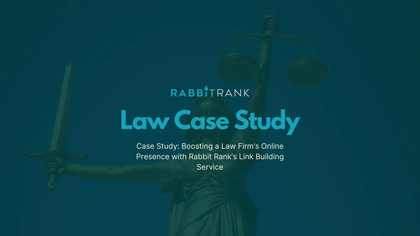 Case Study: Boosting a Law Firm’s Online Presence with Rabbit Rank’s Link Building Service